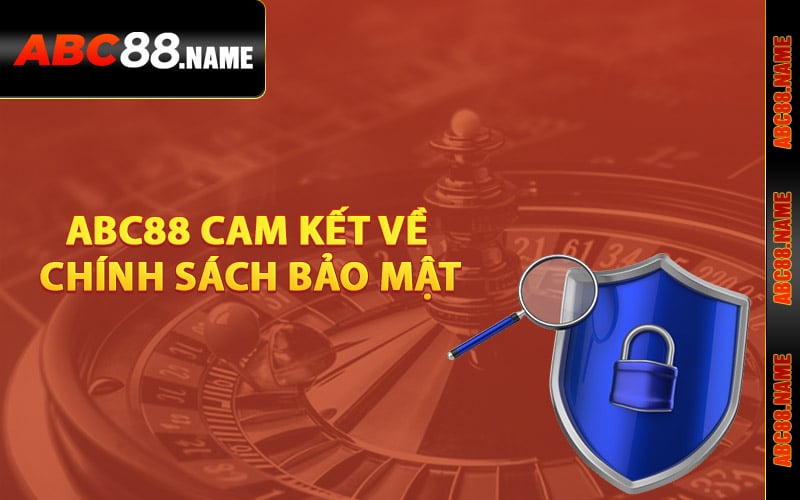 ABC88 cam kết về chính sách bảo mật