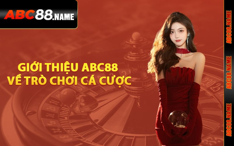 Giới thiệu ABC88 về trò chơi cá cược